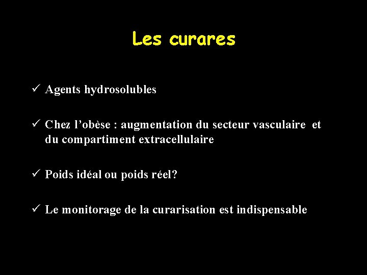 Les curares ü Agents hydrosolubles ü Chez l’obèse : augmentation du secteur vasculaire et