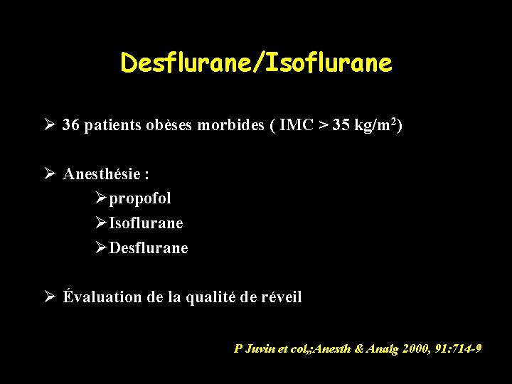 Desflurane/Isoflurane Ø 36 patients obèses morbides ( IMC > 35 kg/m 2) Ø Anesthésie