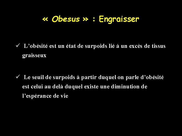  « Obesus » : Engraisser ü L’obésité est un état de surpoids lié