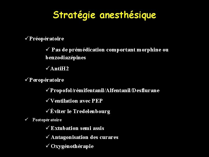 Stratégie anesthésique üPréopératoire ü Pas de prémédication comportant morphine ou benzodiazépines üAnti. H 2