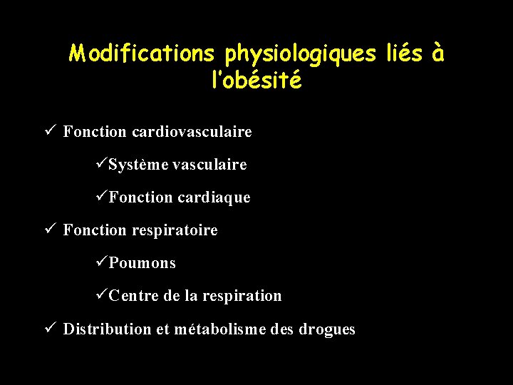 Modifications physiologiques liés à l’obésité ü Fonction cardiovasculaire üSystème vasculaire üFonction cardiaque ü Fonction