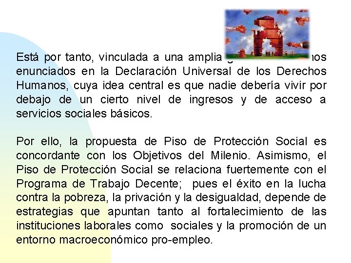 Está por tanto, vinculada a una amplia gama de derechos enunciados en la Declaración