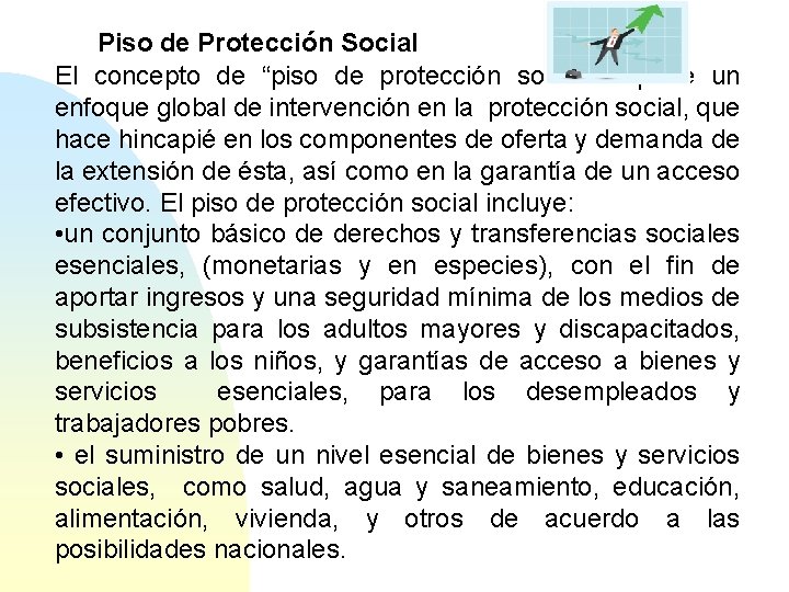 Piso de Protección Social El concepto de “piso de protección social” supone un enfoque