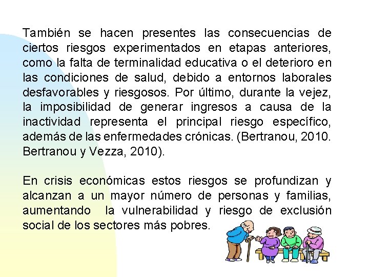 También se hacen presentes las consecuencias de ciertos riesgos experimentados en etapas anteriores, como