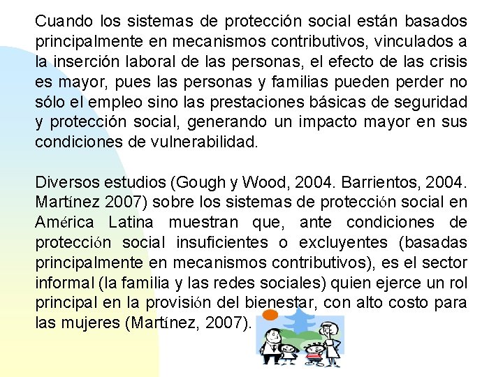 Cuando los sistemas de protección social están basados principalmente en mecanismos contributivos, vinculados a