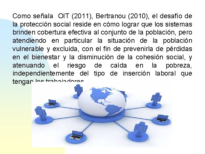 Como señala OIT (2011), Bertranou (2010), el desafío de la protección social reside en