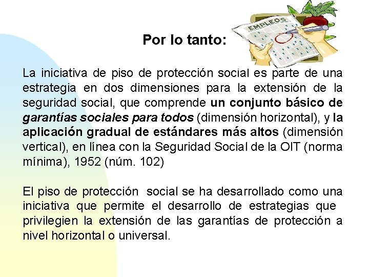 Por lo tanto: La iniciativa de piso de protección social es parte de una