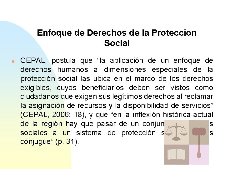 Enfoque de Derechos de la Proteccion Social n CEPAL, postula que “la aplicación de