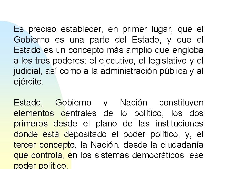 Es preciso establecer, en primer lugar, que el Gobierno es una parte del Estado,