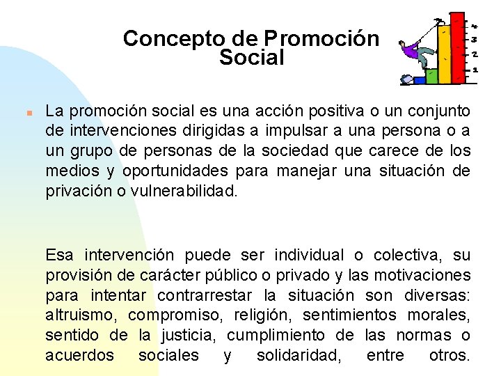 Concepto de Promoción Social n La promoción social es una acción positiva o un