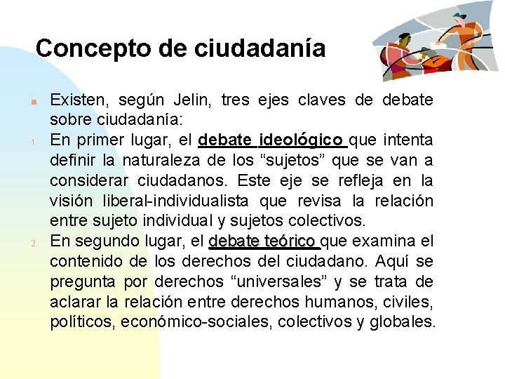 Concepto de ciudadanía n 1. 2. Existen, según Jelin, tres ejes claves de debate