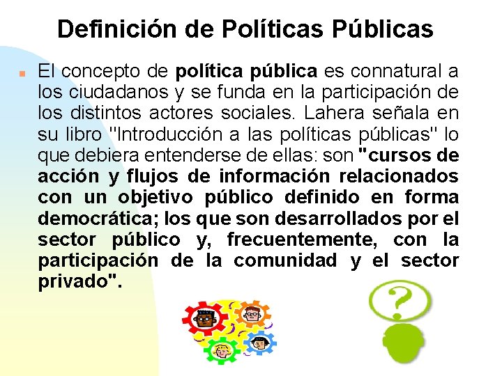 Definición de Políticas Públicas n El concepto de política pública es connatural a los