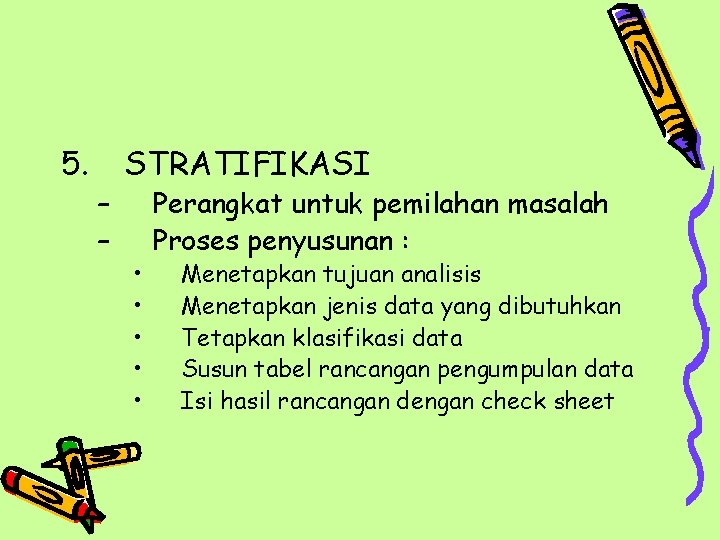 5. – – STRATIFIKASI • • • Perangkat untuk pemilahan masalah Proses penyusunan :