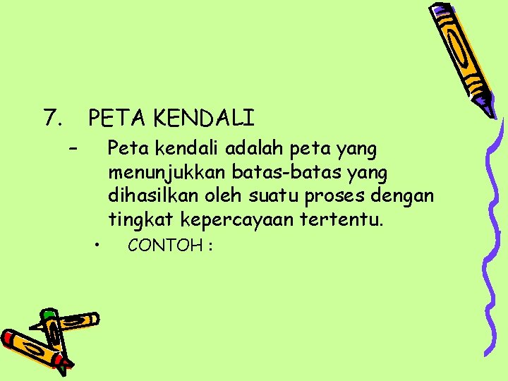 7. PETA KENDALI – Peta kendali adalah peta yang menunjukkan batas-batas yang dihasilkan oleh 7. PETA KENDALI – Peta kendali adalah peta yang menunjukkan batas-batas yang dihasilkan oleh