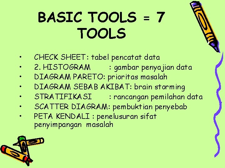 BASIC TOOLS = 7 TOOLS • • CHECK SHEET : tabel pencatat data 2.