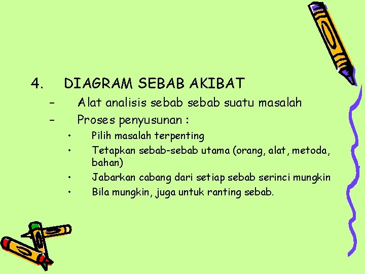 4. DIAGRAM SEBAB AKIBAT – – Alat analisis sebab suatu masalah Proses penyusunan : 4. DIAGRAM SEBAB AKIBAT – – Alat analisis sebab suatu masalah Proses penyusunan :