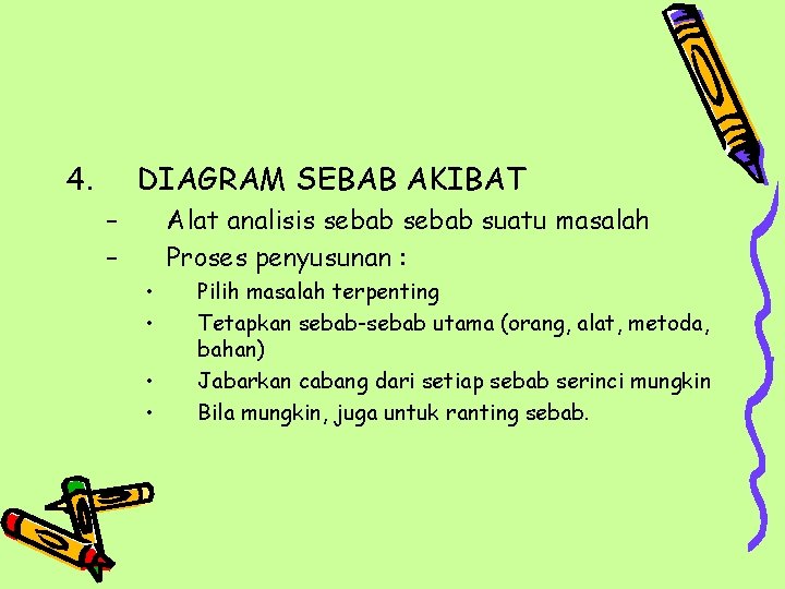 4. DIAGRAM SEBAB AKIBAT – – Alat analisis sebab suatu masalah Proses penyusunan :