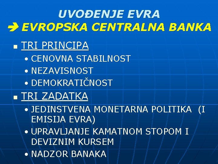 UVOĐENJE EVRA EVROPSKA CENTRALNA BANKA n TRI PRINCIPA • CENOVNA STABILNOST • NEZAVISNOST •