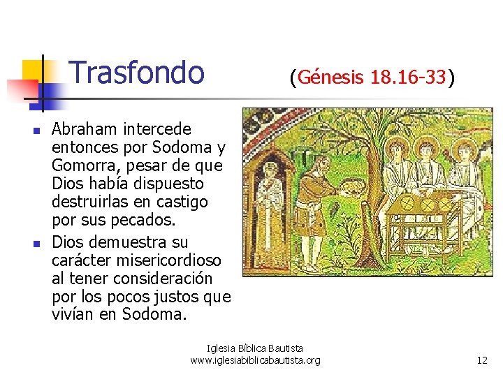 Trasfondo n n (Génesis 18. 16 -33) Abraham intercede entonces por Sodoma y Gomorra,