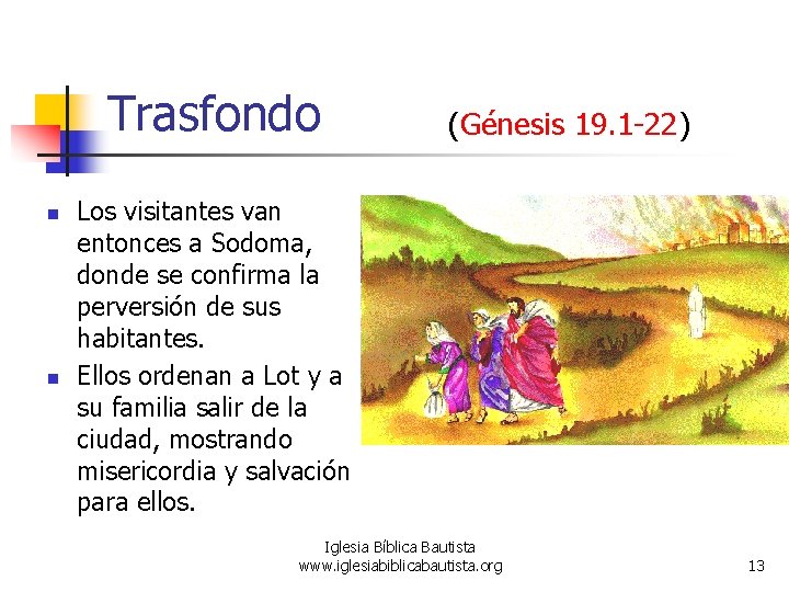 Trasfondo n n (Génesis 19. 1 -22) Los visitantes van entonces a Sodoma, donde