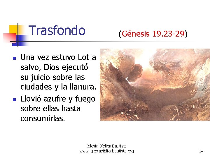 Trasfondo n n (Génesis 19. 23 -29) Una vez estuvo Lot a salvo, Dios