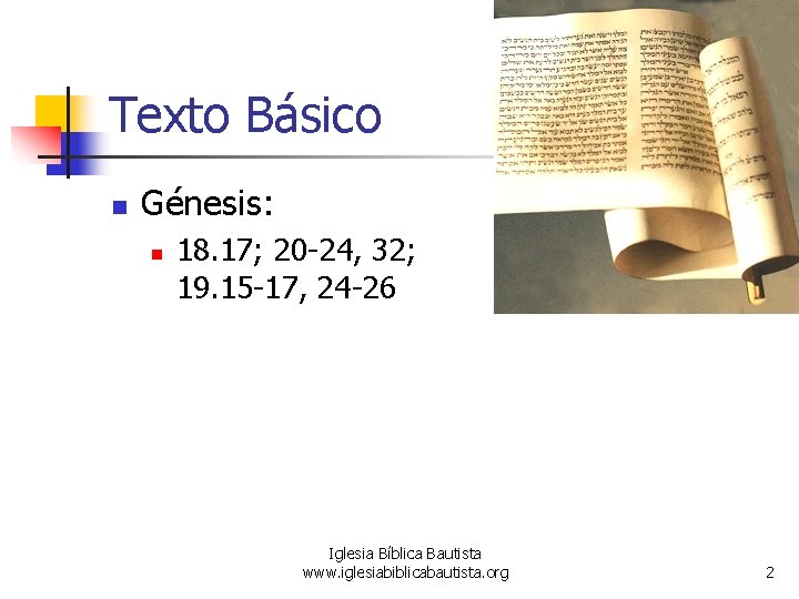 Texto Básico n Génesis: n 18. 17; 20 -24, 32; 19. 15 -17, 24