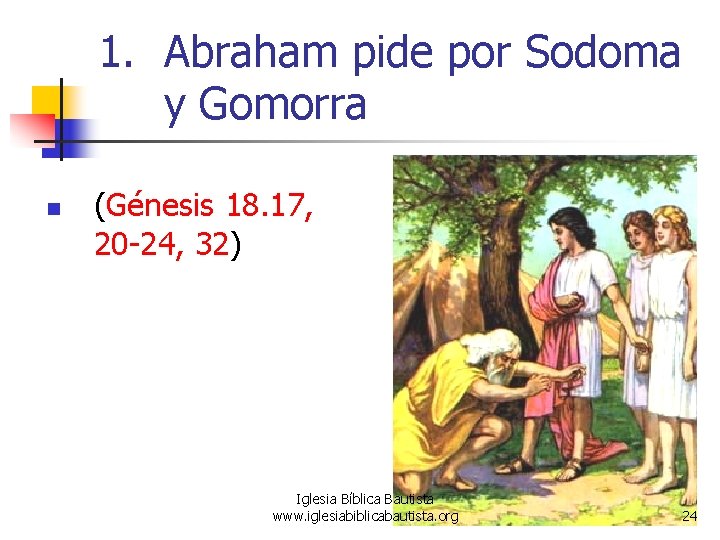 1. Abraham pide por Sodoma y Gomorra n (Génesis 18. 17, 20 -24, 32)