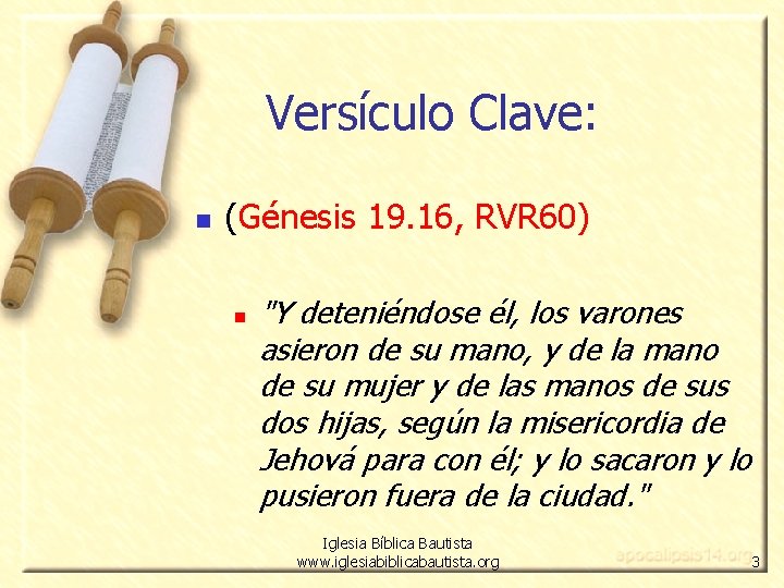 Versículo Clave: n (Génesis 19. 16, RVR 60) n "Y deteniéndose él, los varones