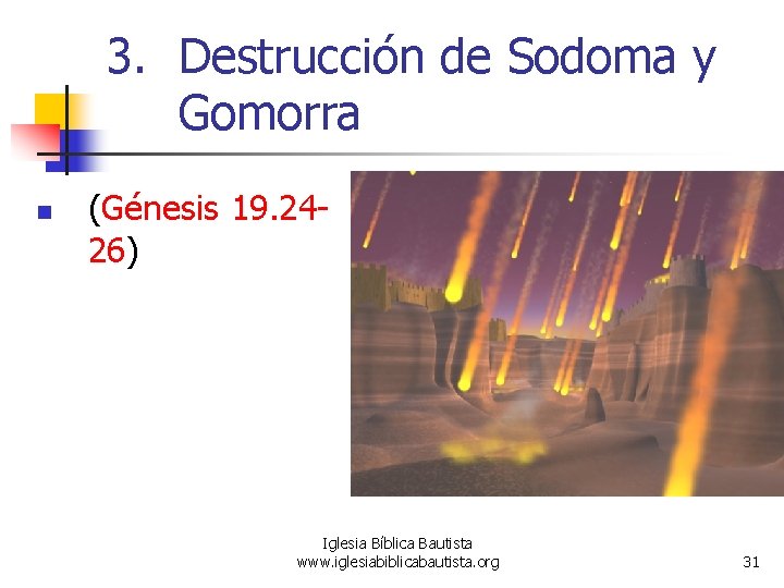 3. Destrucción de Sodoma y Gomorra n (Génesis 19. 2426) Iglesia Bíblica Bautista www.