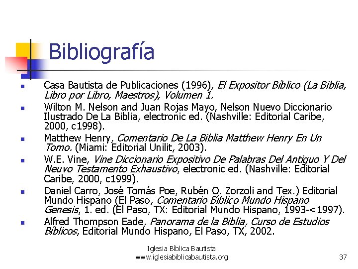 Bibliografía n n n Casa Bautista de Publicaciones (1996), El Expositor Bíblico (La Biblia,