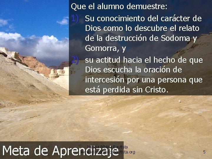 Que el alumno demuestre: 1) Su conocimiento del carácter de Dios como lo descubre