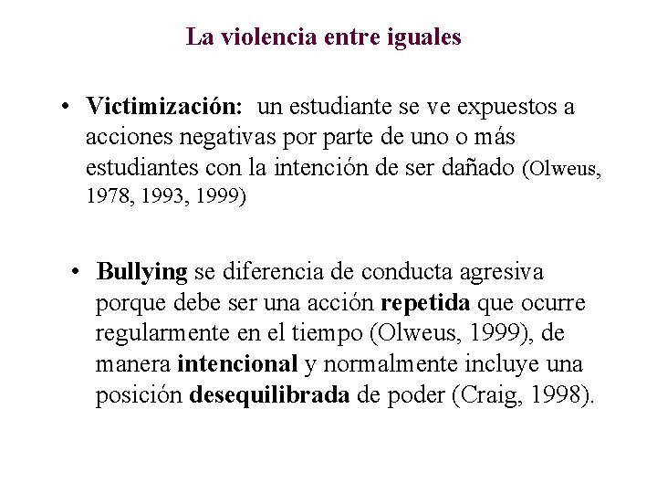 La violencia entre iguales • Victimización: un estudiante se ve expuestos a acciones negativas