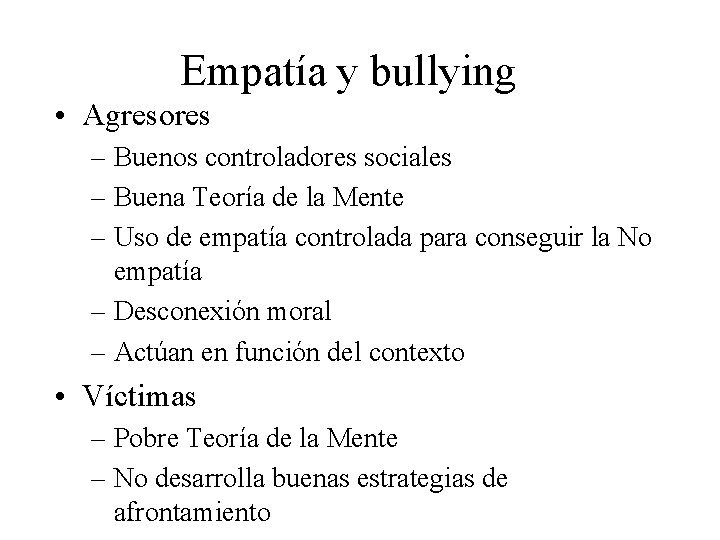 Empatía y bullying • Agresores – Buenos controladores sociales – Buena Teoría de la