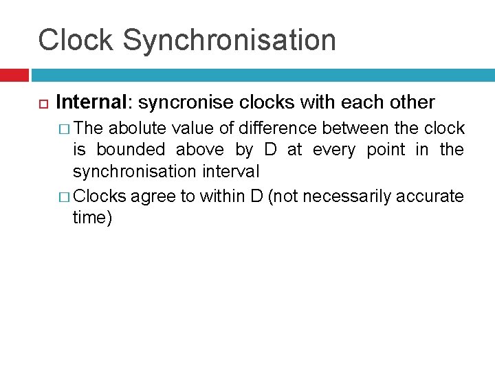 Clock Synchronisation Internal: syncronise clocks with each other � The abolute value of difference