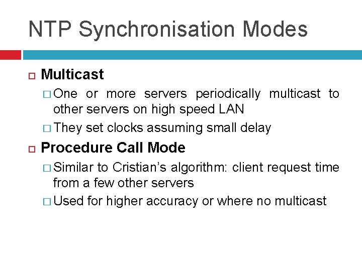 NTP Synchronisation Modes Multicast � One or more servers periodically multicast to other servers