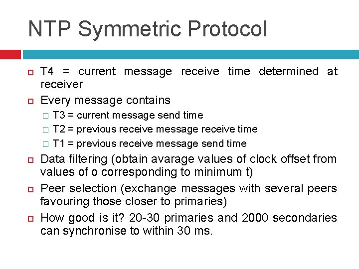NTP Symmetric Protocol T 4 = current message receive time determined at receiver Every