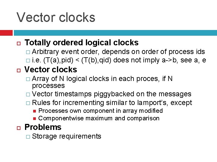 Vector clocks Totally ordered logical clocks � Arbitrary event order, depends on order of