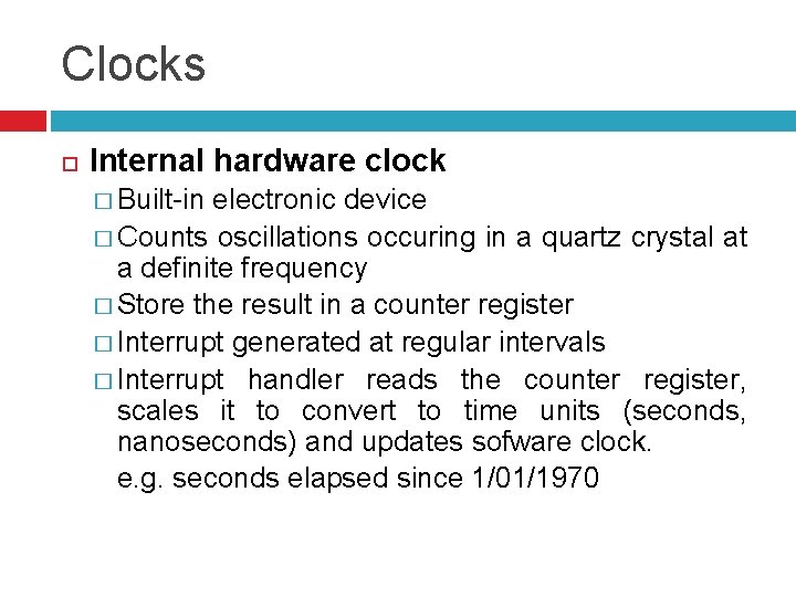 Clocks Internal hardware clock � Built-in electronic device � Counts oscillations occuring in a