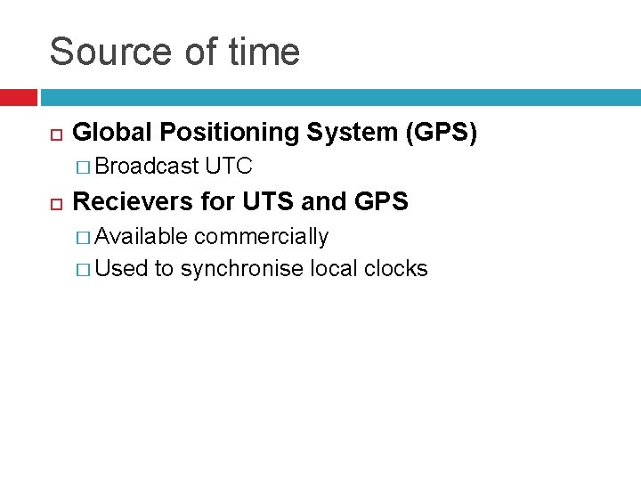 Source of time Global Positioning System (GPS) � Broadcast UTC Recievers for UTS and