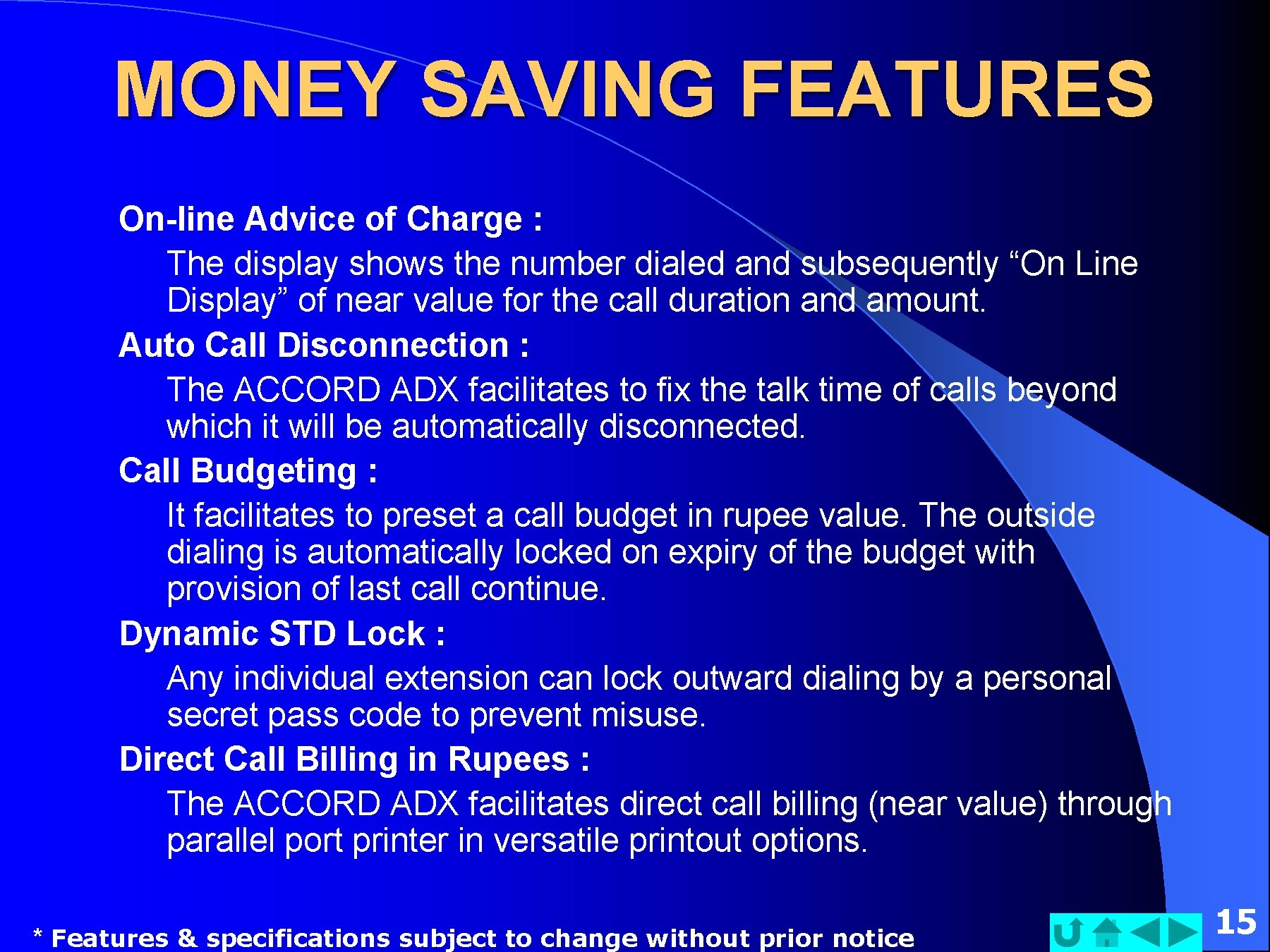 MONEY SAVING FEATURES On-line Advice of Charge : The display shows the number dialed