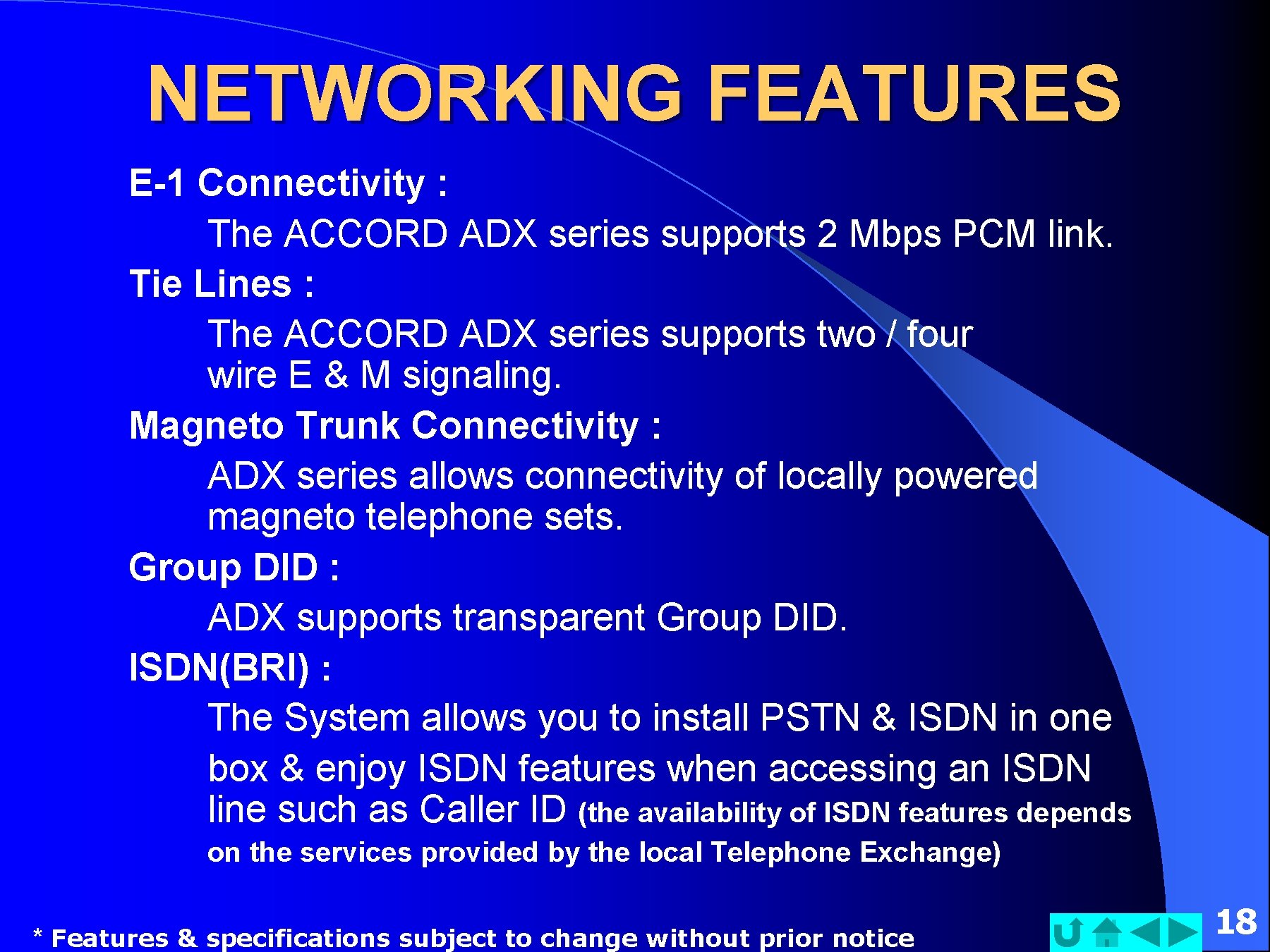 NETWORKING FEATURES E-1 Connectivity : The ACCORD ADX series supports 2 Mbps PCM link.