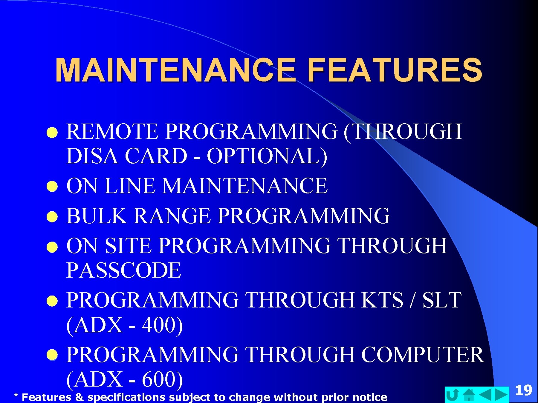 MAINTENANCE FEATURES REMOTE PROGRAMMING (THROUGH DISA CARD - OPTIONAL) l ON LINE MAINTENANCE l