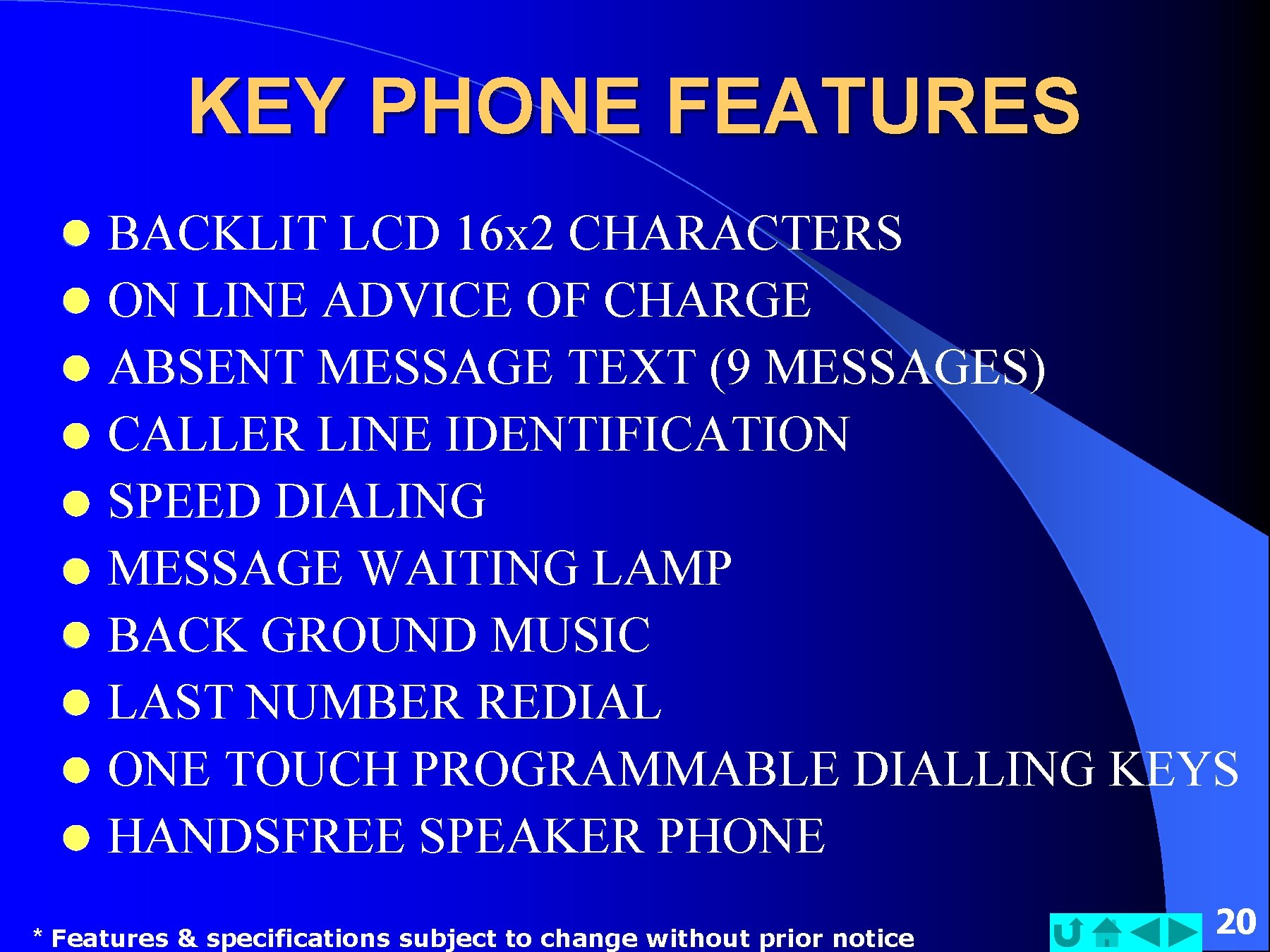 KEY PHONE FEATURES l l l l l BACKLIT LCD 16 x 2 CHARACTERS
