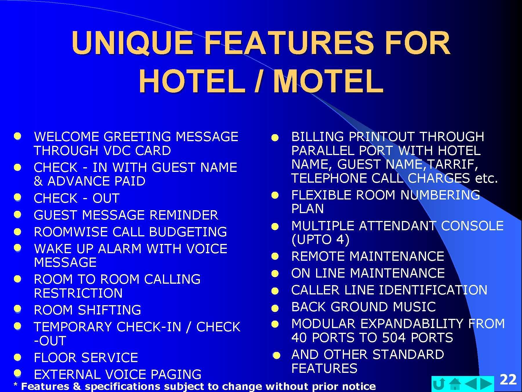 UNIQUE FEATURES FOR HOTEL / MOTEL l l l l l WELCOME GREETING MESSAGE