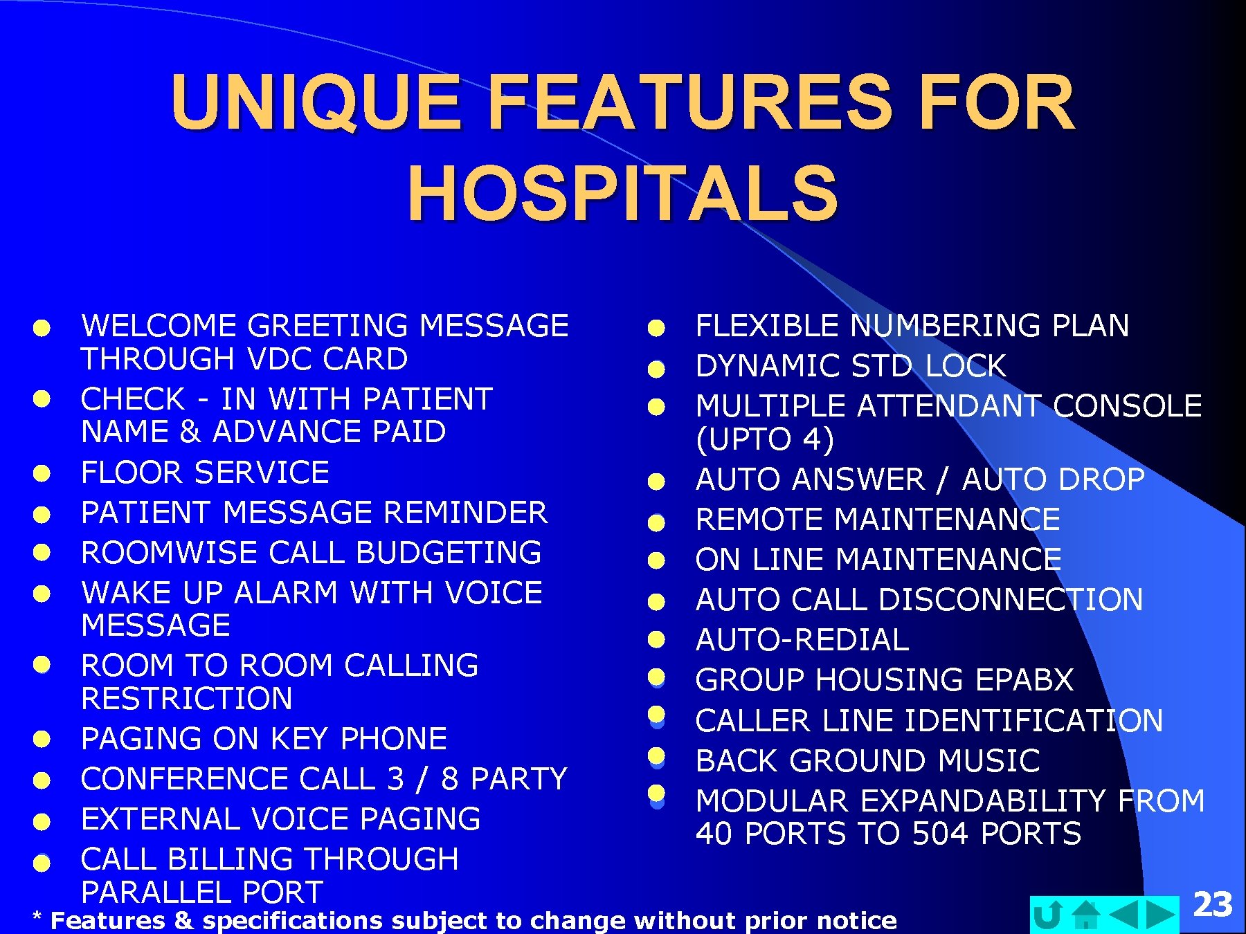 UNIQUE FEATURES FOR HOSPITALS l l l WELCOME GREETING MESSAGE THROUGH VDC CARD CHECK