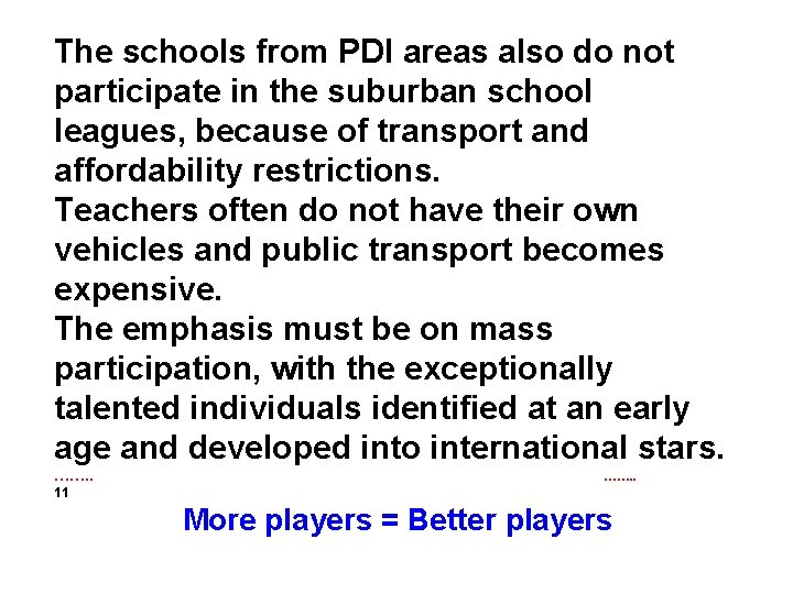 The schools from PDI areas also do not participate in the suburban school leagues,