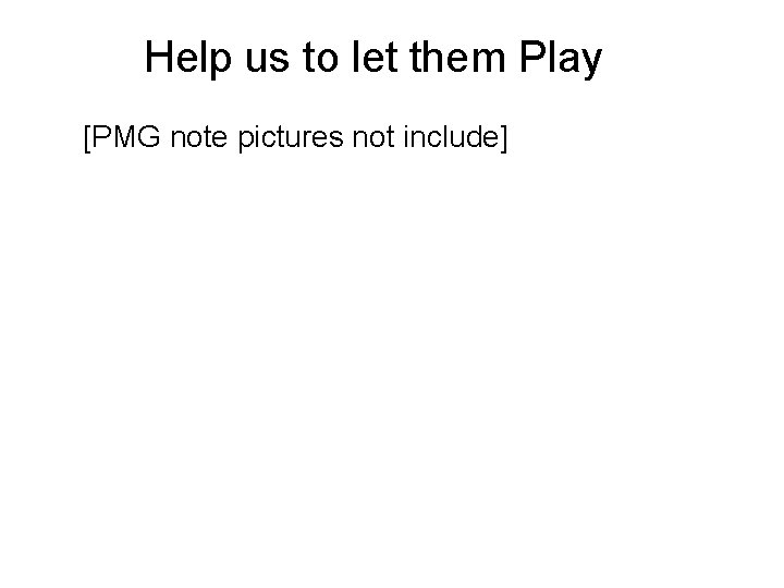 Help us to let them Play [PMG note pictures not include] 