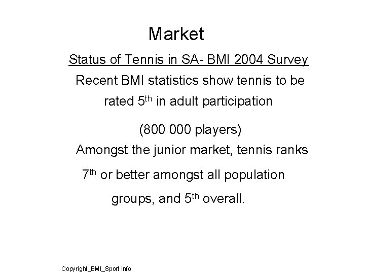 Market Status of Tennis in SA- BMI 2004 Survey Recent BMI statistics show tennis