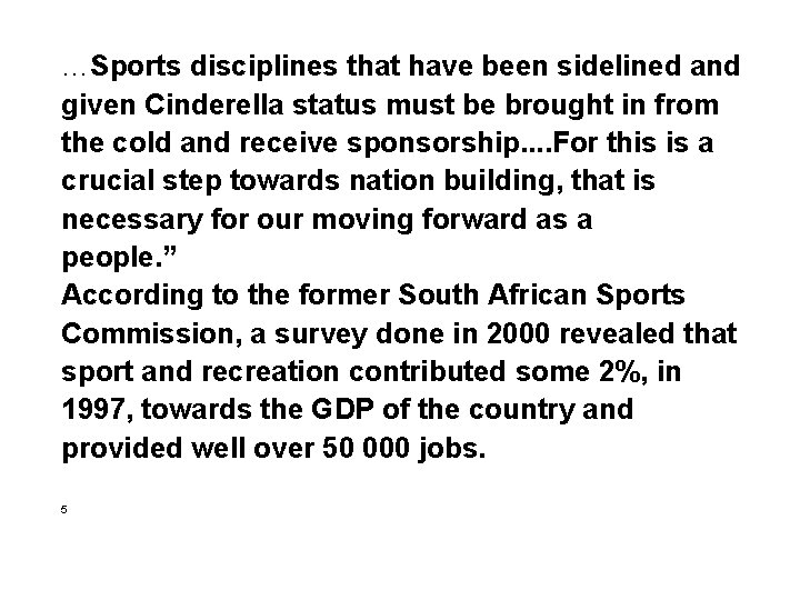 …Sports disciplines that have been sidelined and given Cinderella status must be brought in