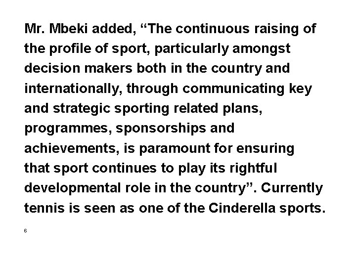 Mr. Mbeki added, “The continuous raising of the profile of sport, particularly amongst decision